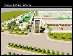 Antalya Yeni Hal'inin Temeli 2011'de Atılacak