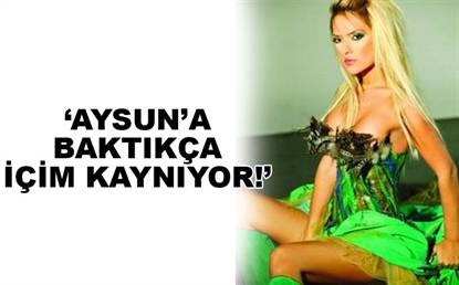 AYSUN'A BAKTIKÇA İÇİM KAYNIYOR!