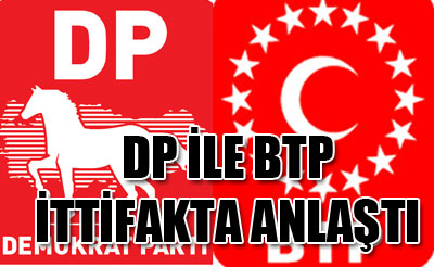 Dp ile Btp Seçim İttifakında Anlaştı